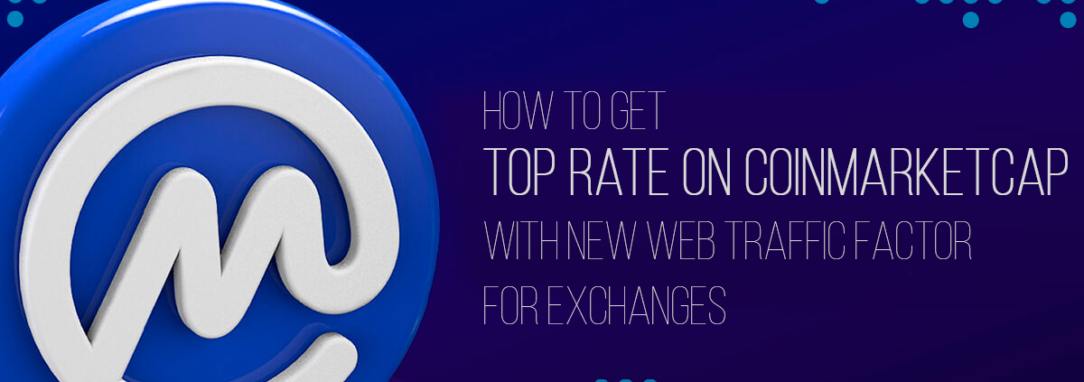 How to get top rate on CoinMarketCap with New Web Traffic Factor for Exchanges
